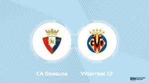 Where to Watch CA Osasuna vs. Villarreal CF: TV Channel, Start Time and Live Stream