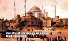 Peradaban islam berperan dalam sejarah perkembangan fisika fisikawan muslim. 7 Cara Masuknya Islam Ke Indonesia Penjelasannya