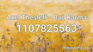 Maybe you would like to learn more about one of these? Axel Thesleff Bad Karma Roblox Id Roblox Music Codes