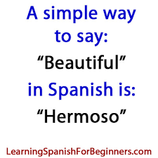 But she's dead and i feel hollow because i'm alone. How Do You Say Beautiful In Spanish Learning Spanish For Beginners