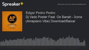 Mapiano, das ist piano live mit stil. Dj Vado Poster Feat Os Banah Icone Amapiano Vibe Download Baixar Made With Spreaker Youtube