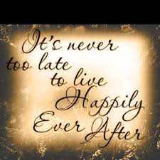 It S Never Too Late To Live Happily Ever After Found Out That It Is Too Late Winning Quotes Cool Words Words