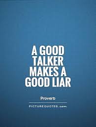 A Good Talker Makes A Good Liar Picture Quotes