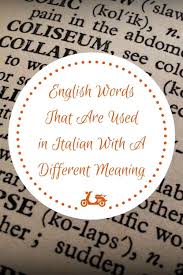 English Words Used In Italian With A Different Meaning Instantly Italy Italian Words Italian Language English Words