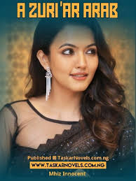 AZURI'AR ARAB Hausa Novel Na Mhiz Inoocent A firgice ta miqe tsaye da wayar  a hannunta. Alh alqaseem dke gefenta shima miqewar yyi ganin irin xaburar  da tayi, yanayinta gabadaya y chanja