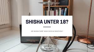 Ab Wie Viel Jahren Darf Man Shisha Rauchen Shisha Rauchen Unter 18