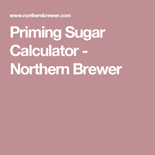 Priming Sugar Calculator Northern Brewer Calculator