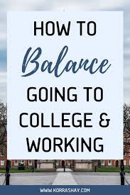 How To Balance Going To College And Working Full Time Going Back To College College Quotes College Mom