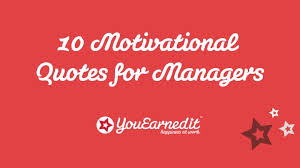 10 Motivational Quotes for Managers – YouEarnedIt | YouEarnedIt ... via Relatably.com