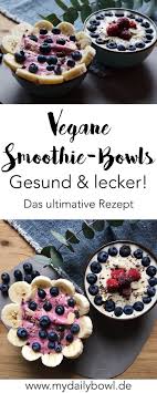 Rezept Vegane Smoothie Bowls My Daily Bowl Vegane Smoothies Smoothie Rezepte