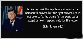 Thought let us seek republican answer democratic right fix blame for past accept our own responsibility future. Let Us Not Seek The Republican Answer Or The Democratic Answer But The John F Kennedy Picture Quotes Quoteswave