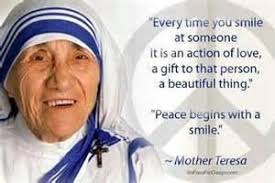 Every Time You Smile At Someone It Is An Action Of Love A Gift To That Person A Beautiful Thing Peace Begins With A Smile Mother Teresa Quotes Mother Teresa