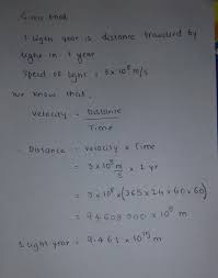 A lightyear is the distance that light travels in one year. One Light Year Is Defined As The Distance Travelled By Light In One Year The Speed Of Light Is 3 10 8 M S The Same In Metre Is
