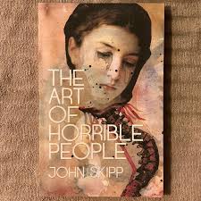 The Art of Horrible People by John Skipp, Josh Malerman