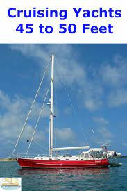 Popular Cruising Yachts From 45 50ft 13 7m To 15 2m Length Overall Liveaboard Sailboat Yacht Small Sailboats For Sale