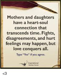 Is this hurt a recent thing, or old? Mothers And Daughters Have A Heart Soul Connection That Transcends Time Fights Disagreements And Hurt Feelings May Happen But Love Conquers All Type Yes If You Agree Inspirational Quotes Genie 3 Love