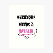 Natalie Name Design Everyone Needs A Natalie" Art Print for Sale by  Alihassan-Art