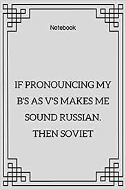 Want to submit a hard word? Amazon Com If Pronouncing My B S As V S Makes Me Sound Russian Then Soviet Lined Notebook Motivational Quotes 120 Pages 6x9 Soft Cover Matte Finish 9781653591794 Publishing Bamou Quotes Design Books