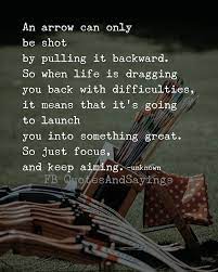 So when life is dragging you back with difficulties, it means that it's going to launch you into something great. Motivational Quotes On Twitter An Arrow Can Only Be Shot By Pulling It Backward So When Life Is Dragging You Back With Difficulties It Means That It S Going To Launch You Into