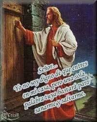 Senor Yo No Soy Digno De Que Entres A Mi Casa Pero Una Sola Palabra Tuya Bastara Para Sanarm Palabras De Bendicion Oraciones Religiosas Platicando Con Dios