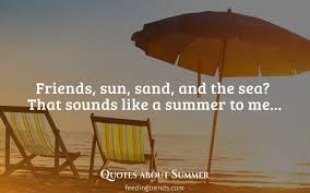 Maybe you would like to learn more about one of these? 30 Quotes About Summer That Spark Wanderlust And Happiness Of Season
