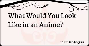 It's a really fun thing to imagine, right? What Would You Look Like In An Anime