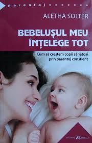 Aware parenting is based on aletha solter's five books: Aletha Solter Bebelusul Meu Intelege Tot Cum Sa Crestem Copii Sanatosi Prin Parentaj Constient CumpÄƒrÄƒ