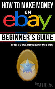 Check spelling or type a new query. Amazon Com How To Make Money On Ebay Beginner S Guide Learn To Sell Online On Ebay From Setting Up Accounts To Selling Like A Pro Ebook B Jill Bong Jill