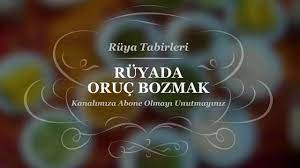 Ruyada Oruc Bozmak Tabiri Ve Yorumu Yorum Ruya Alintilar