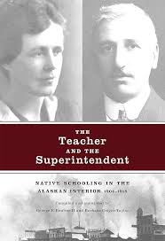 The Teacher and the Superintendent: Native Schooling in the Alaskan  Interior, 1904-1918 (Our Lives: Diary, Memoir, and Letters) eBook :  Grigor-Taylor, Barbara, Boulter II, George E., Boulter II, George E.,  Grigor-Taylor, Barbara: