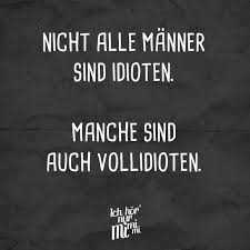 Nicht Alle Manner Sind Idioten Manche Sind Auch Vollidioten Visual Statements Bose Zitate Sarkastische Spruche Spruche Zitate Leben