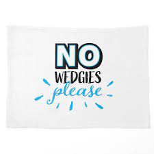 No Wedgies Please