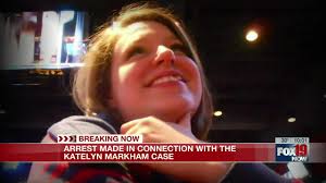 Arrest made in connection with Katelyn Markham case