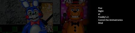 The first game came out of nowhere and was an absolute monster (an animatronic . Five Nights At Freddy S 2 Control The Animatronics Mod By Rice Man Game Jolt