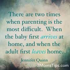 Looking for loving daughter quotes to gently remind yourself and her of how precious your daughter is to you? There Are Two Times When Parenting Is The Most Difficutl When The Baby First Arrives At Home And Funny Quotes For Kids Funny Mom Quotes Leaving Home Quotes