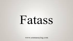 How To Say Fatass 
