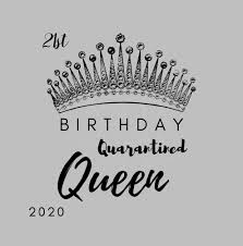 Download Quarantined Queen Birthday Png Free Download Files For Cricut Silhouette Plus Resource For Print On Demand