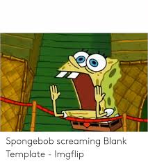 Instant sound effect button of screaming sheep. Spongebob Screaming Blank Template Imgflip Spongebob Meme On Me Me