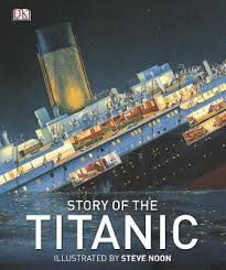 The fateful night of sunday 14 april 1912, which witnessed the death of more than 1,500 passengers and crew in the north atlantic ocean, still haunts us. Book Reviews For Story Of The Titanic By Dk And Steve Noon Toppsta