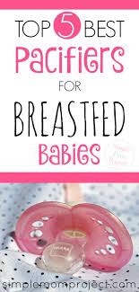 5 Best Pacifiers For Breastfeeding Babies Best Pacifiers Breastfeeding Baby Hacks