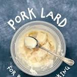 Let's Make LARD: Rendering, Cooking, and Baking
