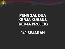 Ppt Penggal Dua Kerja Kursus Kerja Projek 940 Sejarah Powerpoint Presentation Id 6946715