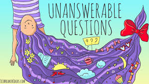 How many do you have? 120 Unanswerable Questions Mind Blowing Questions