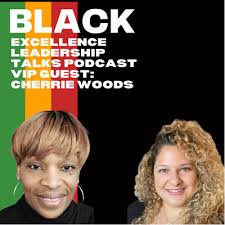 Black Excellence featuring Cherrie Woods by Wilka Leadership Talks