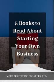 5 Books To Read About Starting Your Own Business Your Best Designed Career Starting Your Own Business Opening Your Own Business Books To Read
