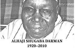 OUR HEROES: ALHAJI SHUGABA DARMAN 1920–2010 Alhaji Shugaba Darman died