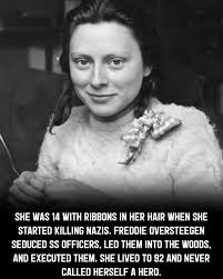 Hey there, you handsome Nazi fella,” the beautiful young woman said. “Wanna  ditch this place and go somewhere more private?” Off into the Dutch forest  they went, and then Blam! She shot