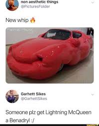 Non Aesthetic Things Picturesfolder New Whip 3 Someone Plz Get Lightning Mcqueen A Benadryl Ifunny Funny Weather Funny Relatable Memes Memes