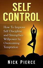 Self Control: How To Improve Self Discipline And Strengthen Willpower By  Overcoming Temptation (Self Discipline, Willpower, Temptaion) - Kindle  Edition By Pierce, Nick. Politics & Social Sciences Kindle Ebooks @  Amazon.com.