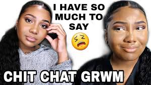 Chit Chat GRWM